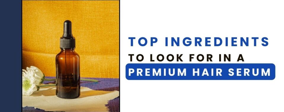Top Ingredients to Look for in a Premium Hair Serum