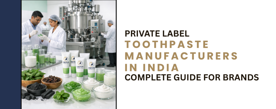 Private Label Toothpaste Manufacturers in India - Complete Guide for Brands